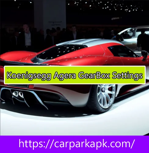 Agera GearBox Settings for Car Parking Multiplayer